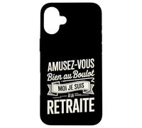 Amusez-Vous Bien Au Boulot Moi Je Suis À La Retraite Coque pour iPhone 16 Plus