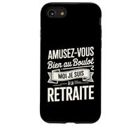 Amusez-Vous Bien Au Boulot Moi Je Suis À La Retraite Coque pour iPhone SE (2020) / 7 / 8
