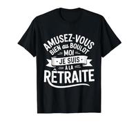 Amusez-Vous Bien Au Boulot Moi Je suis À La Retraite T-Shirt Graphique avec Valeur