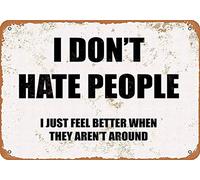 amusFlynnel Panneau d'avertissement « I Don't Hate People, I Just Feel Better When They Are Not Around. » Panneau de signalisation routière 20,3 x 30,5 cm - Z0328