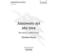 Amuworo Ayi Otu Nwa (For Unto Us A Child Is Born) / Choral Score