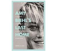Amy Biehlâ€™s Last Home: A Bright Life, a Tragic Death, and a Journey of Reconciliation in South Africa - [Livre en VO] Steven D Gish (Auteur)