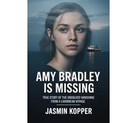 AMY BRADLEY IS MISSING: TRUE STORY OF THE UNSOLVED VANISHING FROM A CARIBBEAN VOYAGE.