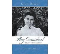 Amy Carmichael: Beauty for Ashes - A Biography Murray, Iain H (Auteur)