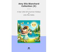 Amy Ella Blanchard Collection (X): Dear Little Girl Summer Holidays Miss Oddity