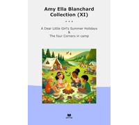 Amy Ella Blanchard Collection (XI): Dear Little Girl Summer Holidays Four Corners Camp