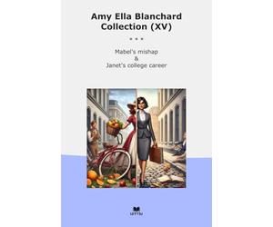 Amy Ella Blanchard Collection (XV): Mabel Mishap Janet College Career