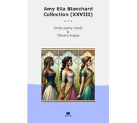 Amy Ella Blanchard Collection (XXVIII): Three Pretty Maids Talbot Angles