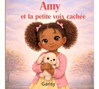 Amy et la petite voix cachée: Un album bienveillant pour les enfants timides qui ont beaucoup à dire mais qui n’osent pas encore.