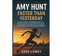 AMY HUNT: Faster Than Yesterday: The story of how a Cambridge scholar and Olympic sprinter rewrote the limits of speed and self-belief with 22.42 seconds of brilliance.