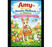 Amy - Mein erstes Hunde-Malbuch zu Ostern: Liebevolle Oster-Ausmalbilder für Kinder ab 4 Jahren