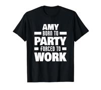 Amy, née pour Faire la fête, forcée de Travailler, nom drôle d'Amy T-Shirt Graphique avec Valeur