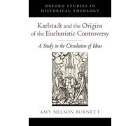 Karlstadt and the Origins of the Eucharistic Controversy: A Study of the