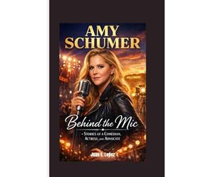 AMY SCHUMER: Behind the Mic - Stories of a Comedian, Actress, and Advocate