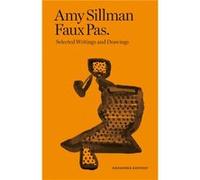 Amy Sillman Faux Pas Selected Writings and Drawings Expanded Edition - Houette Francois LancienGuilberteau Charlotte - After 8 books - Livre en Anglais - Houette Francois LancienGuilberteau CharlotteH