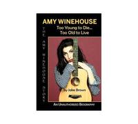Amy Winehouse - Too Young To Die...Too Old To Live