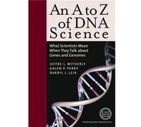 An A to Z of DNA Science by Darryl Leja Darryl L. Leja, Galen P. Perry, Jeffre L. Witherly (Auteur)