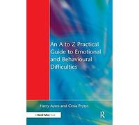 An A To Z Practical Guide To Emotional And Behavioural Difficulties