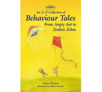 An A-z Collection of Behaviour Tales: From Angry Ants to Zestless Zebra