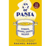 An A-Z of Pasta: Stories, Shapes, Sauces, Recipes