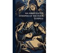 An Abbreviated Synopsis of the Four Gospels