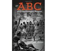 An ABC of Queen Victoria's Empire: Or a Primer of Conquest, Dissent and Disruption - [Version Originale] Inconnu (Auteur)