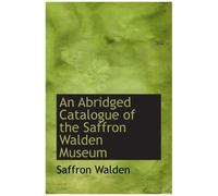An Abridged Catalogue Of The Saffron Walden Museum