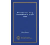 An abridgment of Bishop Burnet's history of his own times
