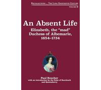 An Absent Life: Elizabeth, the “mad” Duchess of Albemarle, 1654-1734