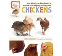 An Absolute Beginners Guide to Keeping Backyard Chickens by Jenna Woginrich Jenna Woginrich (Auteur)