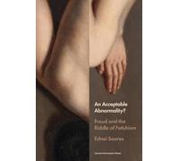 An Acceptable Abnormality?: Freud and the Riddle of Fetishism