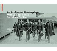 An Accidental Masterpiece: Mies van der Rohe's Barcelona-Pavillion