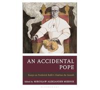 An Accidental Pope: Essays on Frederick Rolfe’s Hadrian the Seventh