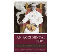 An Accidental Pope Essays on Frederick Rolfe’s Hadrian the Seventh - Dr. Robert Scoble - Bloomsbury Academic - ebook (ePub) - Livre