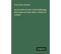 An Account of a Part of the Sufferings and Losses of Jolley Allen, a Native of London