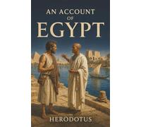 An Account of Egypt: Ancient Egypt Through a Greek Traveler’s Eyes-Mummies, Sacred Animals, and Pyramids