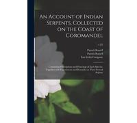 An Account Of Indian Serpents, Collected On The Coast Of Coromandel: Containing Descriptions And Drawings Of Each Species, Together With Experiments A