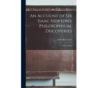 An Account Of Sir Isaac Newton's Philosophical Discoveries: In Four Books