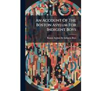 An Account Of The Boston Asylum For Indigent Boys