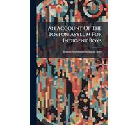 An Account Of The Boston Asylum For Indigent Boys