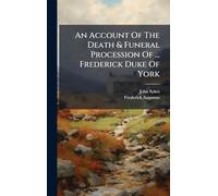 An Account Of The Death & Funeral Procession Of ... Frederick Duke Of York