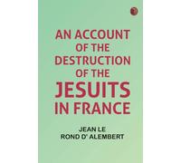An Account of the Destruction of the Jesuits in France