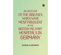 An Account of the Diseases which were most frequent in the British military hospitals in Germany