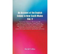 An Account Of The English Colony In New South Wales, Vol. 2 From Its First Settlement In 1788, To August 1801