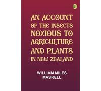 An Account of the Insects Noxious to Agriculture and Plants in New Zealand