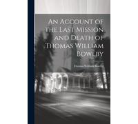 An Account Of The Last Mission And Death Of Thomas William Bowlby