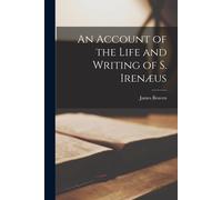 An Account Of The Life And Writing Of S. Irenæus