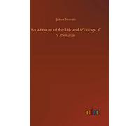 An Account Of The Life And Writings Of S. Irenæus
