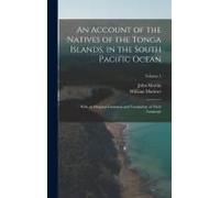 An Account Of The Natives Of The Tonga Islands, In The South Pacific Ocean