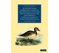 An Account Of The Petrological, Botanical, And Zoological Collection Made In Kerguelen's Land And Rodriguez During The Transit Of Venus Expeditions 1